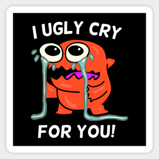 I Ugly Cry for You Crying Monster Sticker